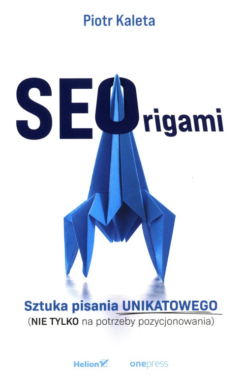 Image of SEOrigami Sztuka pisania unikatowego (nie tylko na potrzeby pozycjonowania)