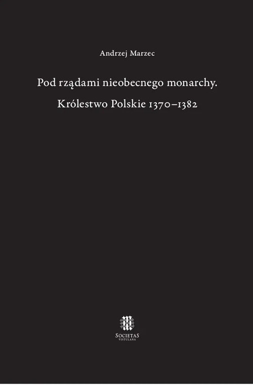 Image of Pod rządami nieobecnego monarchy Królestwo Polskie 1370-1382