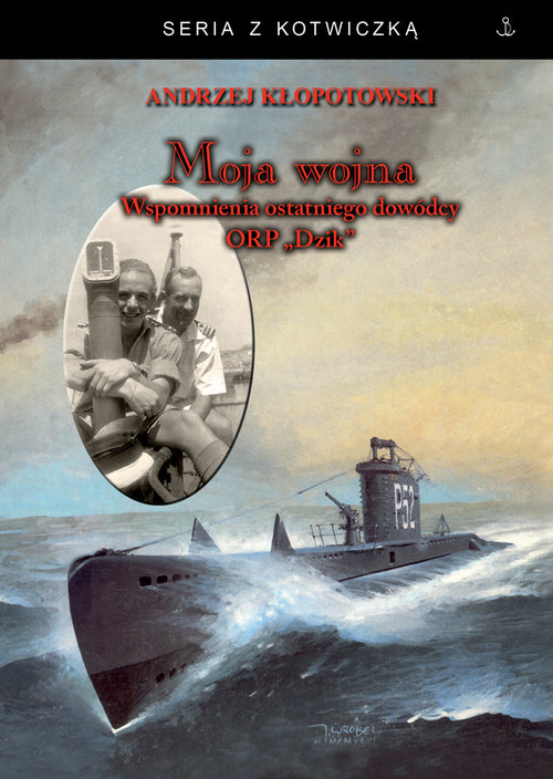 Image of Moja wojna Wspomnienia ostatniego dowódcy ORP Dzik