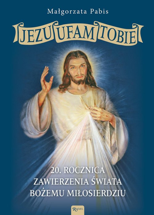 Image of Jezu Ufam Tobie 20 rocznica zawierzenia świata Bożemu Miłosierdziu