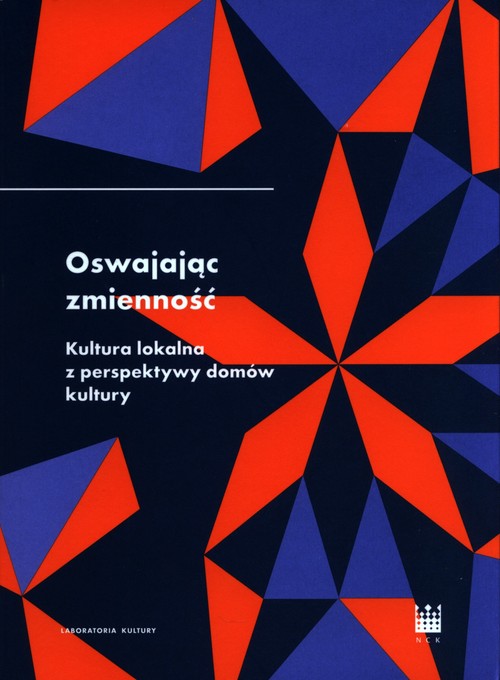 Image of Oswajając zmienność Kultura lokalna z perspektywy domów kultury