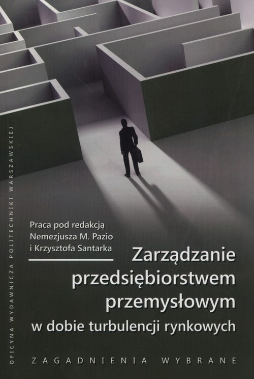 Image of Zarządzanie przedsiębiorstwem przemysłowym w dobie turbulencji rynkowych Zagadnienia wybrane