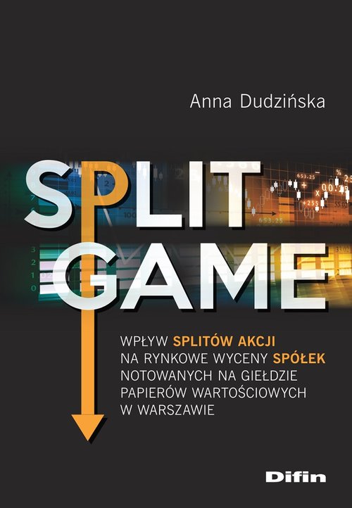 Image of Split Game Wpływ splitów akcji na rynkowe wyceny spółek notowanych na Giełdzie Papierów Wartościowych w Warszaw