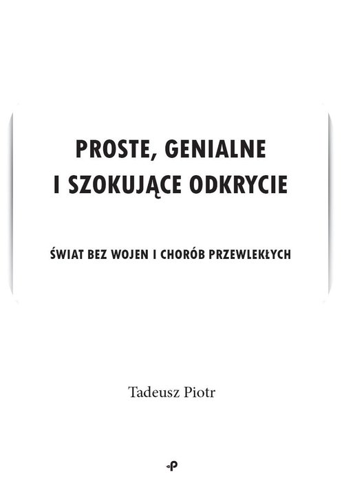 Image of Proste, genialne i szokujące odkrycie Świat bez wojen i chorób przewlekłych