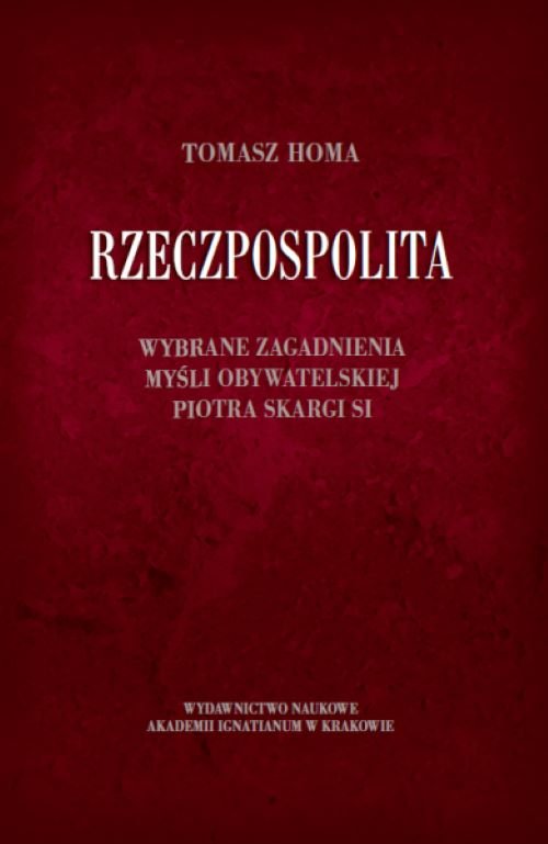 Image of Rzeczpospolita Wybrane zagadnienia myśli obywatelskiej Piotra Skargi SI