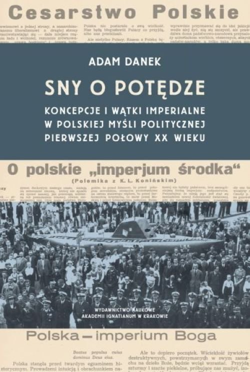Image of Sny o potędze Koncepcje i wątki imperialne w polskiej myśli politycznej pierwszej połowy XX wieku