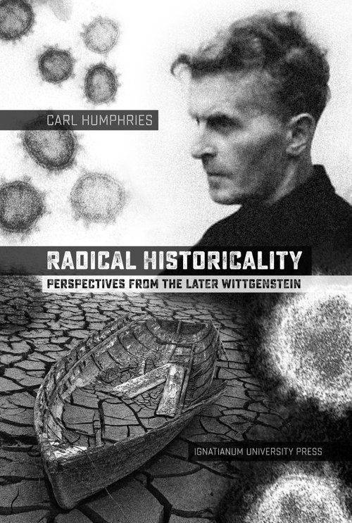 Image of Radical Historicality Perspectives from the Later Wittgenstein