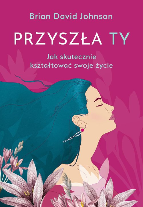 Image of Przyszła ty Jak skutecznie kształtować swoje życie