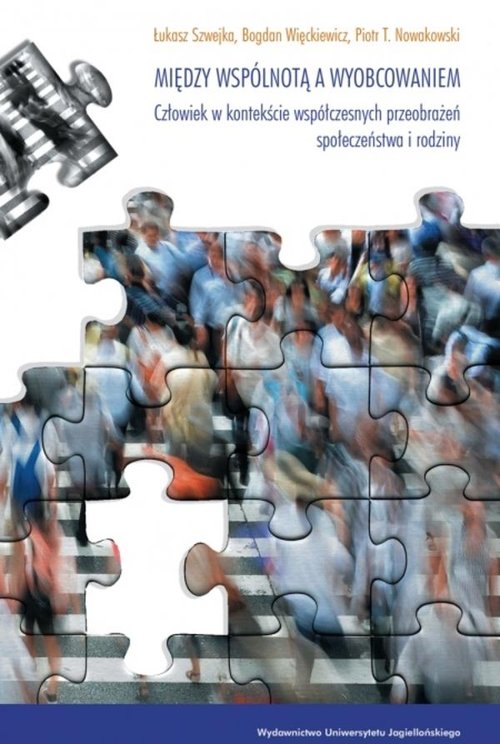 Image of Między wspólnotą a wyobcowaniem Człowiek w kontekście współczesnych przeobrażeń społeczeństwa i rodziny