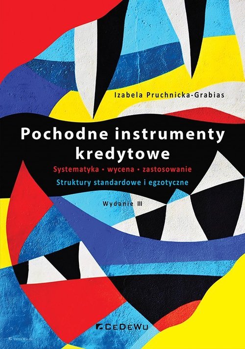 Image of Pochodne instrumenty kredytowe Systematyka, wycena, zastosowanie. Struktury standardowe i egzotyczne