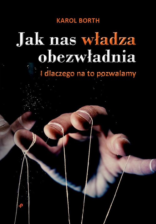 Image of Jak nas władza obezwładnia I dlaczego na to pozwalamy