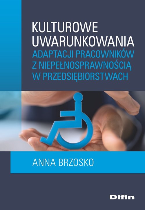 Image of Kulturowe uwarunkowania adaptacji pracowników z niepełnosprawnością w przedsiębiorstwach
