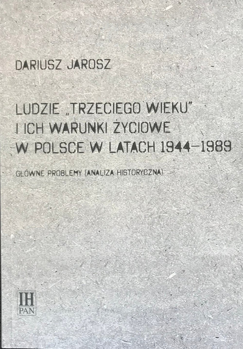 Image of Ludzie Trzeciego wieku i ich warunki życiowe w Polsce w latach 1944-1989 Główne problemy (analiza historyczna)