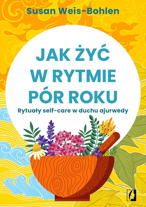 Image of Jak żyć w rytmie pór roku Rytuały self-care w duchu ajurwedy
