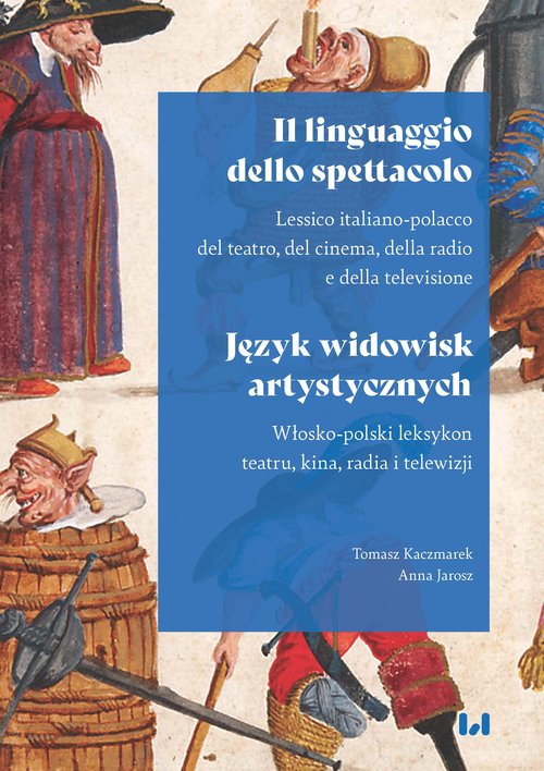 Image of Il linguaggio dello spettacolo Język widowisk artystycznych Lessico italiano-polacco del teatro, del cinema, della radio e della television / Włosko-polski leks