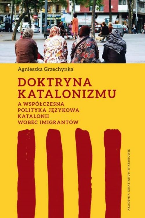 Image of Doktryna katalonizmu a współczesna polityka językowa Katalonii wobec imigrantów