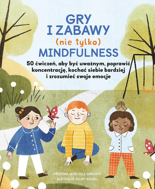 Image of Gry i zabawy nie tylko mindfulness 50 ćwiczeń aby być uważnym, poprawić koncentrację, kochać siebie bardziej i zrozumieć swoje emocje