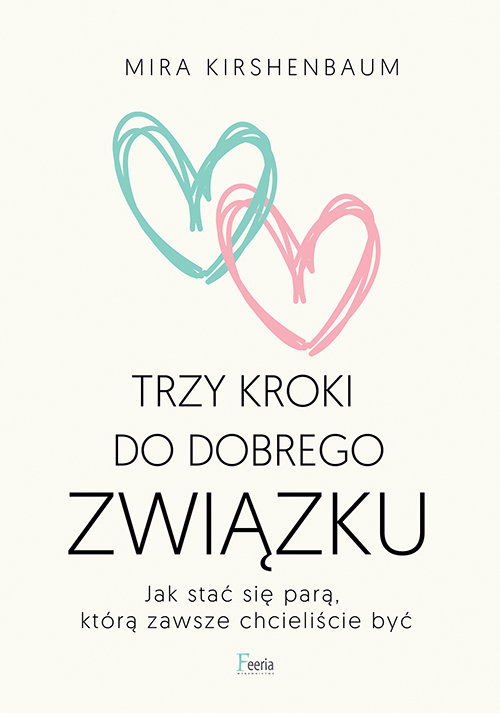 Image of Trzy kroki do dobrego związku Jak stać się parą, którą zawsze chcieliście być