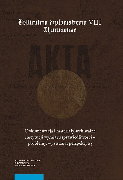 Image of Dokumentacja i materiały archiwalne instytucji wymiaru sprawiedliwości - problemy, wyzwania, perspektywy