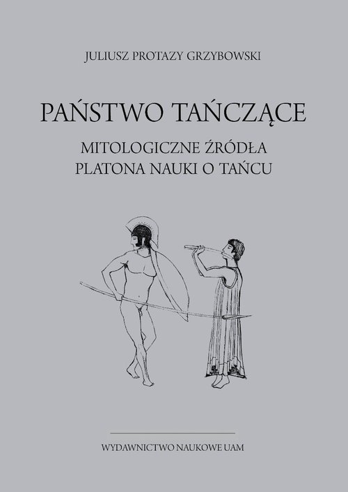 Image of Państwo tańczące. Mitologiczne źródła Platona nauki o tańcu