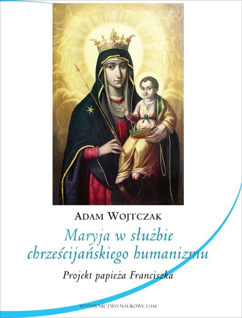 Image of Maryja w służbie chrześcijańskiego humanizmu Projekt papieża Franciszka