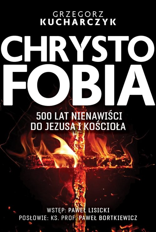 Image of Chrystofobia 500 lat nienawiści do Jezusa i Kościoła