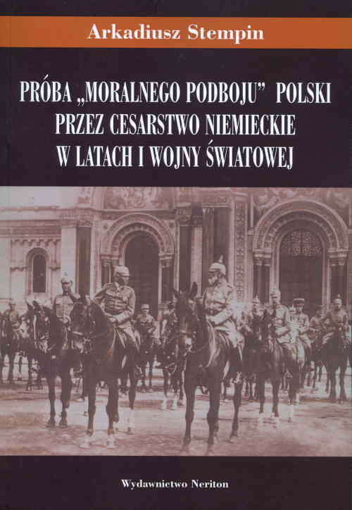 Image of Próba "moralnego podboju" Polski przez Cesarstwo Niemieckie w latach I wojny światowej