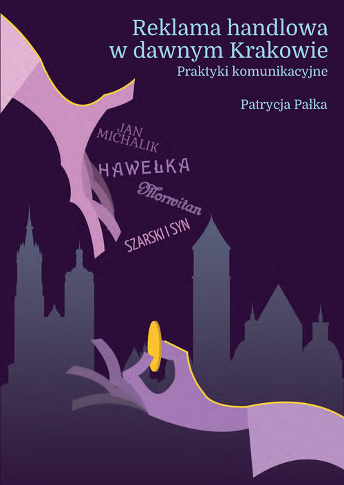 Image of Reklama handlowa w dawnym Krakowie Praktyki komunikacyjne