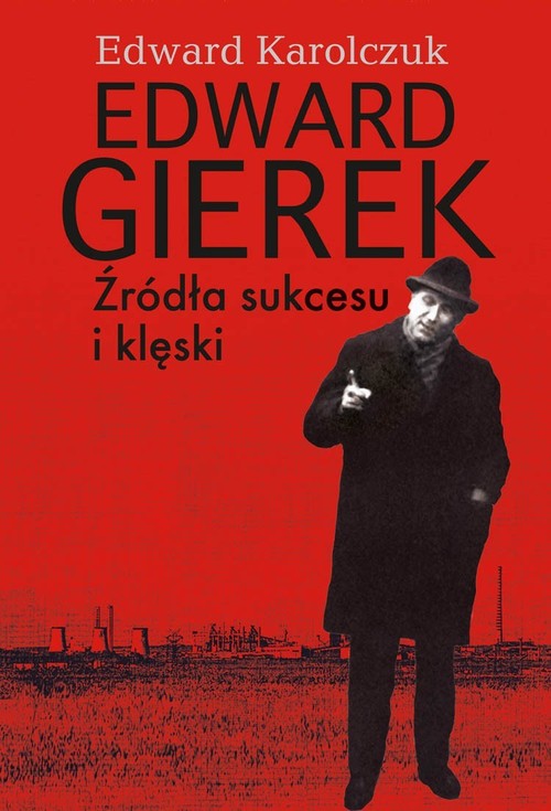 Image of Edward Gierek Źródła sukcesu i klęski