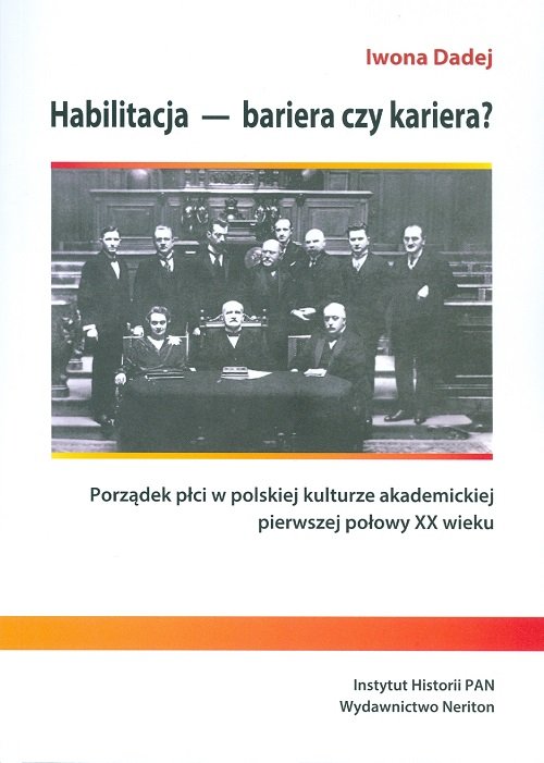 Image of Habilitacja - bariera czy kariera? Porządek płci w polskiej kulturze akademickiej pierwszej połowy XX wieku