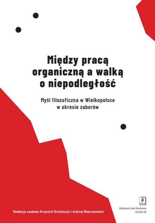 Image of Między pracą organiczną a walką o niepodległość Myśl filozoficzna w Wielkopolsce w okresie zaborów