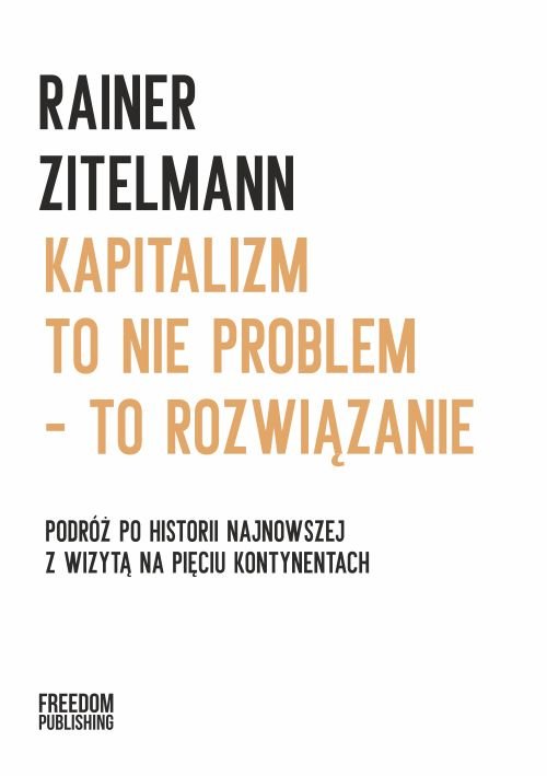 Image of Kapitalizm to nie problem to rozwiązanie Podróż po historii najnowszej z wizytą na pięciu kontynentach