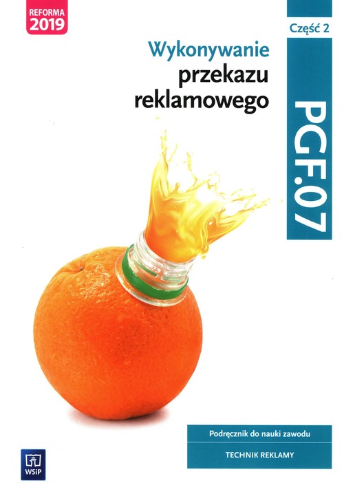 Image of Wykonywanie przekazu reklamowego Kwalifikacja PGF.07 Podręcznik do nauki zawodu technik reklamy Część 2 Szkoła ponadpodstawowa