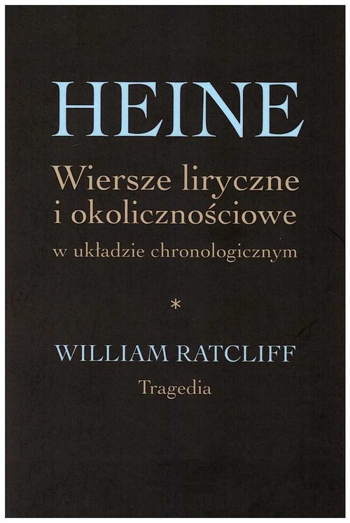 Image of Heine Wiersze liryczne i okolicznościowe w układzie chronologicznym William Ratcliff. Tragedia