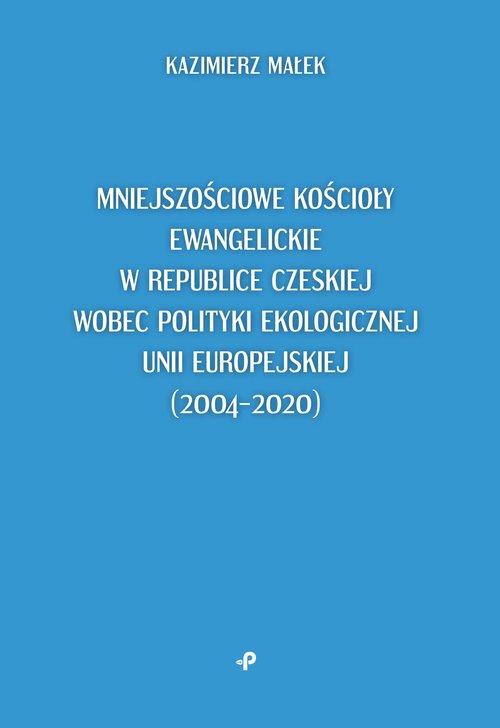 Image of Mniejszościowe kościoły ewangelickie w Republice Czeskiej wobec polityki ekologicznej Unii Europejskiej