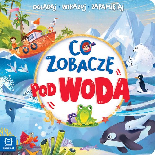 Image of Co zobaczę pod wodą Oglądaj, wskazuj, zapamiętuj