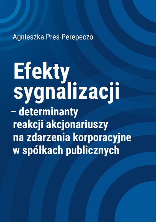 Image of Efekty sygnalizacji determinanty reakcji akcjonariuszy na zdarzenia korporacyjne w spółkach publicznych