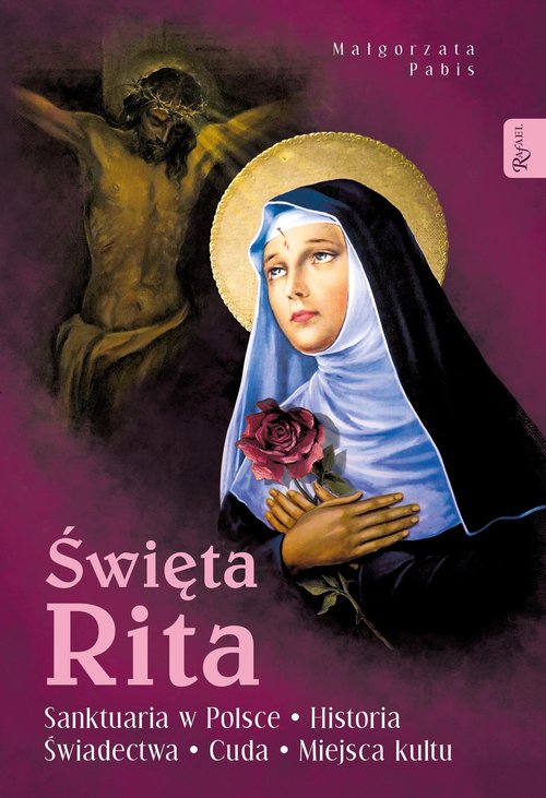 Image of Święta Rita. Sanktuaria w Polsce Historia Świadectwa Cuda Miejsca kultu