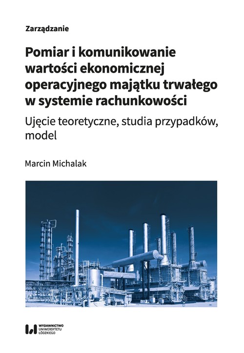 Image of Pomiar i komunikowanie wartości ekonomicznej operacyjnego majątku trwałego w systemie rachunkowości Ujęcie teoretyczne, studia przypadków, model