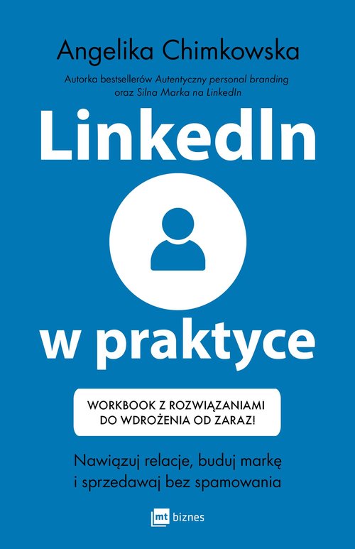 Image of LinkedIn w praktyce Nawiązuj relacje, buduj markę i sprzedawaj bez spamowania * Workbook z rozwiązaniami do wdrożenia od