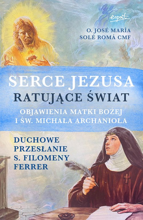Image of Serce Jezusa ratujące świat Objawienia Matki Bożej i św. Michała Archanioła. Duchowe przesłanie s. Filomeny Ferrer