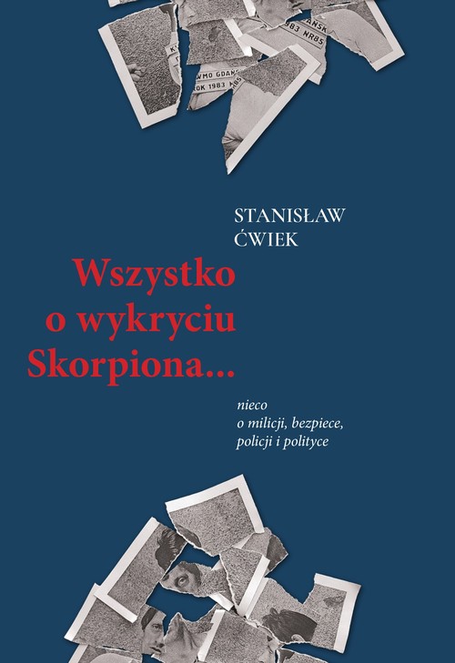 Image of Wszystko o wykryciu Skorpiona… nieco o milicji, bezpiece, policji i polityce
