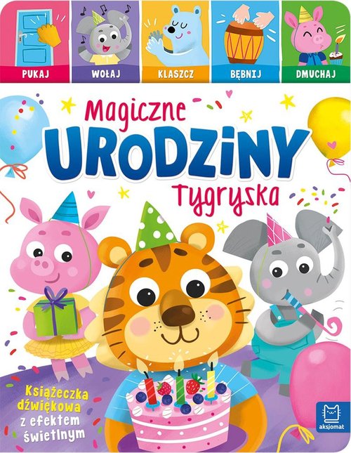 Image of Magiczne urodziny Tygryska. Pukaj, wołaj, klaszcz, bębnij, dmuchaj. Książeczka interaktywna