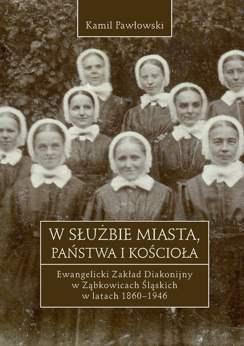 Image of W służbie miasta, państwa i Kościoła Ewangelicki Zakład Diakonijny w Ząbkowicach Śląskich w latach 1860-1946