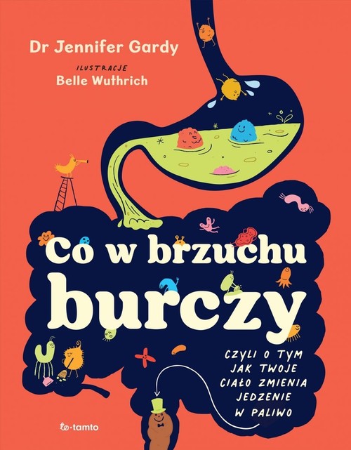 Image of Co w brzuchu burczy. Czyli o tym, jak twoje ciało zmienia jedzenia w paliwo (i kupę)