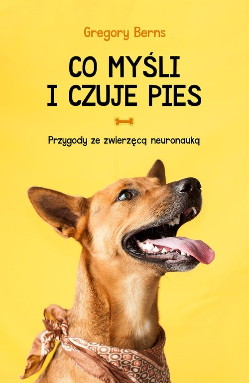 Image of Co myśli i czuje pies Przygody ze zwierzęcą neuronauką