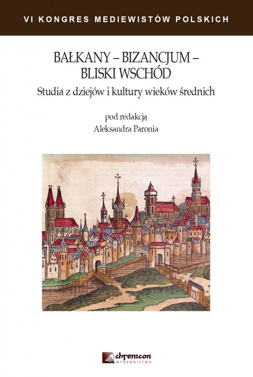 Image of Bałkany Bizancjum Bliski Wschód Studia z dziejów i kultury wieków średnich