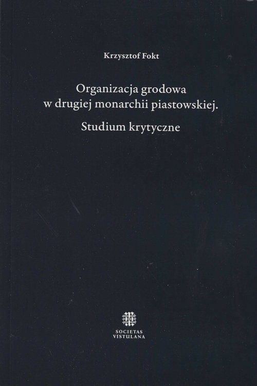 Image of Organizacja grodowa w drugiej monarchii piastowskiej Studium krytyczne