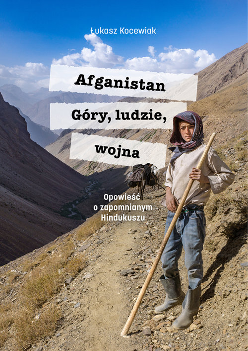 Image of Afganistan Góry ludzie wojna Opowieść o zapomnianym Hindukuszu