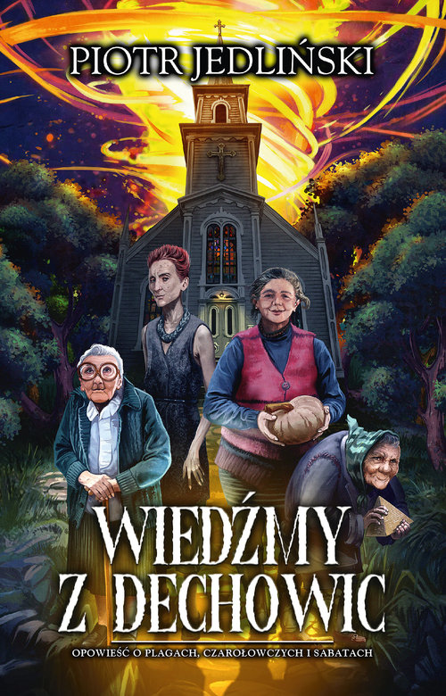 Image of Wiedźmy z Dechowic Ppowieść o plagach, czarołowczych i sabatach